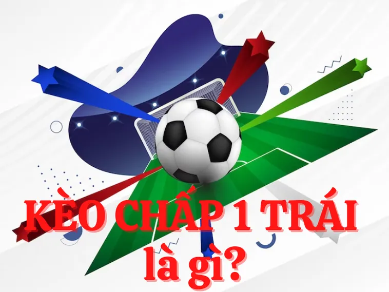 Hướng Dẫn Cách Đọc Kèo Chấp 1 Trong Cá Cược Bóng Đá