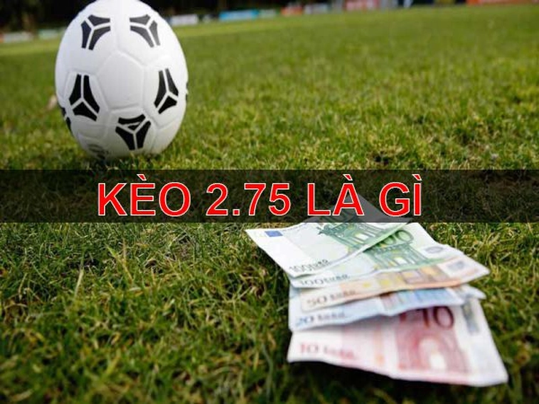 Hướng Dẫn Cách Đọc Và Tính Toán Tỷ Lệ Kèo 2.75 Trong Trận Đấu Bóng Đá