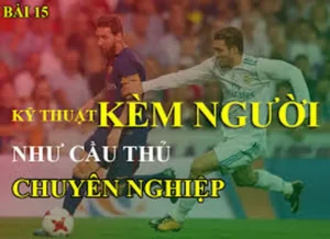 Cách Thực Hiện Kỹ Thuật Kèm Người Chặt Chẽ Trong Phòng Ngự Hiện Đại