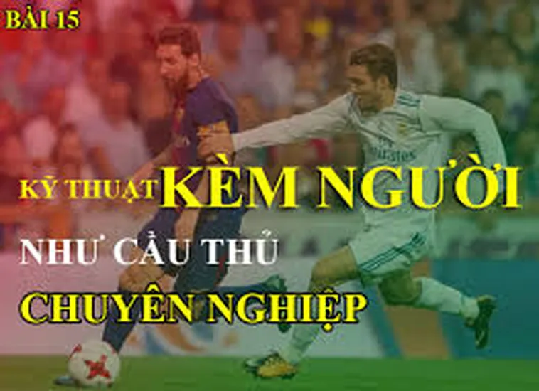 Cách Thực Hiện Kỹ Thuật Kèm Người Chặt Chẽ Trong Phòng Ngự Hiện Đại