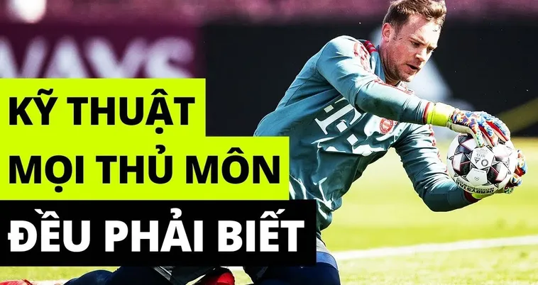 Những Kỹ Thuật Thủ Môn Cơ Bản Và Nâng Cao Dành Cho Người Gác Đền