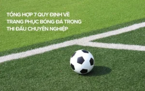 Hướng Dẫn Các Quy Định Về Trang Phục Bóng Đá Tiêu Chuẩn